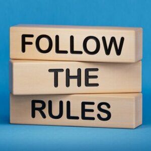 FOLLOW THE RULES! NO EXCEPTIONS!